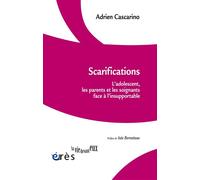 Scarifications L'adolescent, les parents et les soignants face à l'insupportable - Adrien Cascarino - Eres - broché - Essai