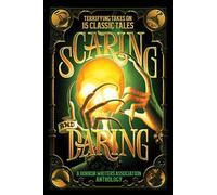 Scaring and Daring: Terrifying Takes on 15 Classic Tales: A Horror Writers Association Anthology