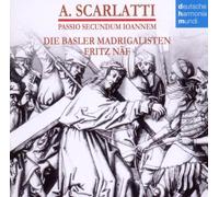 Scarlatti A: St John Passion by NAF / SCHOLA CANTORUM BASILIENSIS (2010-03-30)