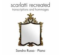 Scarlatti Recreated : Transcriptions Et Hommages
