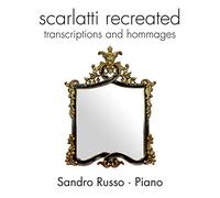 Scarlatti Recreated : Transcriptions et Hommages. Russo