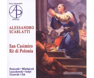 Scarlatti : San Casimiro, Rè di Polonia, Oratorio à cinque con stromenti