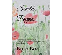 Scarlet Poppies: The army experience of Australian nurses during the First World War