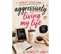 Scarlett After Dark: Aggressively Living My Life