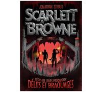 Scarlett & Browne - Tome 2 - Récit De Leurs Prodigieux Délits Et Braquages