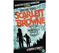 Scarlett et Browne (1) – Récits de leurs incroyables exploits et crimes – Gallimard