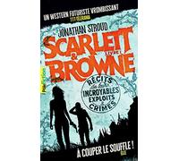 Scarlett et Browne: Récits de leurs incroyables exploits et crimes (1)