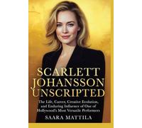 Scarlett Johansson Unscripted: The Life, Career, Creative Evolution, and Enduring Influence of One of Hollywood’s Most Versatile Performers
