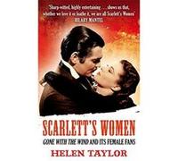 Scarlett's Women: 'Gone With the Wind' and its Female Fans Taylor, Helen (Auteur)