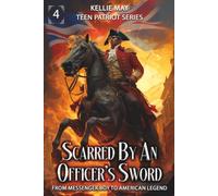 Scarred By An Officer's Sword: From Messenger Boy To American Legend