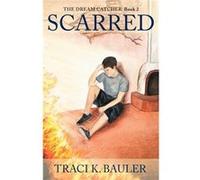 Scarred The Dream Catcher Book 2 - Traci K. Bauler - Author Solutions Inc - Livre en Anglais Traci K. BaulerTraci K. Bauler (Auteur)