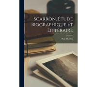 Scarron, Étude Biographique Et Littéraire