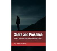 Scars and Presence: How to Transform Pain into Strength and Clarity