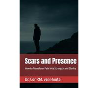 Scars and Presence: How to Transform Pain into Strength and Clarity