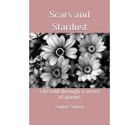 Scars and Stardust: Life told through a series of poems