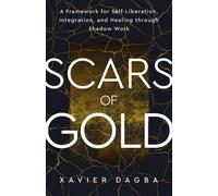 Scars of Gold A Framework for Self-Liberation, Integration, and Healing through Shadow Work - Xavier Dagba - Hay House LLC - ebook (ePub) - Livre