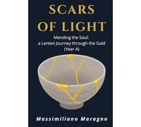 Scars of Light: Mending the Soul: A Lenten Journey through the Gold (Year A)