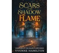 Scars of the Shadow Flame: Darkness of the Fallen Flame Series