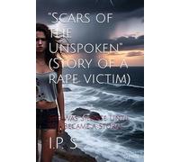 Scars of the Unspoken (Story of a rape victim): She Was Silence Until She Became a Storm