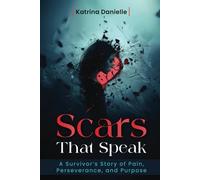 Scars That Speak: A Survivor’s Story of Pain, Perseverance, and Purpose