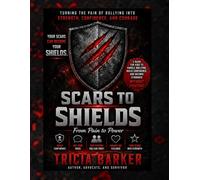 Scars to Shields -Turning the Pain of Bullying Into Strength, Confidence, and Courage: A Guide and Workbook for Kids