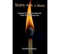 Scars With a Story-Healing Through The Wounds That Tried to Break You