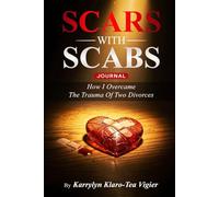 SCARS WITH SCABS: How I Overcame The Trauma Of Two Divorces