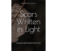 Scars Written in Light: Embracing the Light Through the Wounds of Life