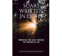 Scars Written In Light : Embracing The Light Through The Wounds Of Life Paperback Book By Moolai Abdur Rahman