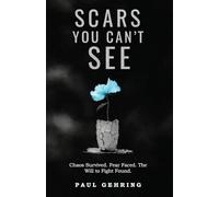 Scars You Can't See: Chaos Survived. Fear Faced. The Will to Fight Found.