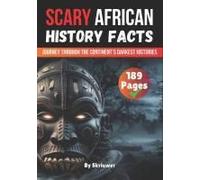 Scary African History Facts: A Journey Through The Continents Darkest Histories (Scary History Facts)