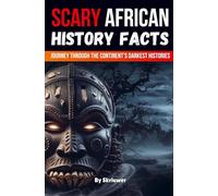 Scary African History Facts: A Journey Through the Continent's Darkest Histories (Skriuwer.com Edition)