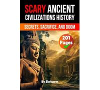 Scary Ancient Civilizations History Facts: Secrets, Sacrifice, and Doom