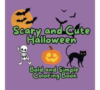 Scary and Cute Halloween Bold and Simple Coloring Book: Big Bold Designs: Spooky Fun Relaxing Coloring Book For All Ages. Featuring 50 great Halloweenn Sprit Illustrations, Perect for Holidays Gifts