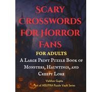 Scary Crosswords for Horror Fans: A Large Print Puzzle Book of Monsters, Hauntings, and Creepy Lore: 100+ Haunted Puzzles for Adults Featuring Classic and Supernatural Themes