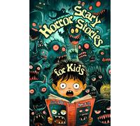 Scary Horror Stories Of Monsters & Ghosts For Kids Ages 9-12: Spooky Childrens Adventures In Haunted Playgrounds, Creepy Clowns In Dark Circuses, ... Tales, And Frightful Bedtime Nightmares