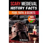 Scary Medieval History Facts: Fear, Faith, And Secrets (Scary History Facts)