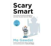 Scary Smart by Mo Gawdat Mo Gawdat (Auteur)