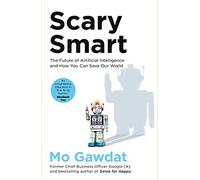 Scary Smart: The Future of Artificial Intelligence and How You Can Save Our World