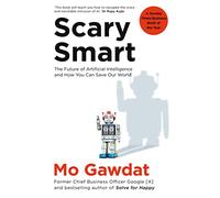 Scary Smart: The Future of Artificial Intelligence and How You Can Save Our World