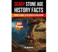 Scary Stone Age History Facts: Rituals, Wars, and the Seeds of Civilization