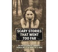 SCARY STORIES THAT WENT TOO FAR: A collection of uniquely terrifying scary stories from some of horror’s most disturbing authors
