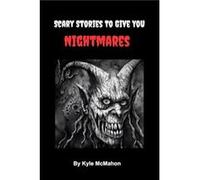 Scary Stories To Give You Nightmares - Kyle McMahon - Kyle McMahon - Livre en Anglais Kyle McMahonKyle McMahon (Auteur)