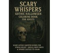 Scary Whispers Gothic Horror Halloween Coloring Book for Adults: Scary Gothic Haunted Scenes for Stress Relief - Skulls, Creepy Forests & Spooky Castles to Color