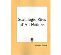 Scatalogic Rites of All Nations John G. Bourke (Auteur)