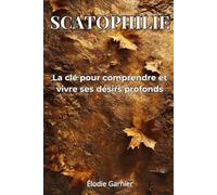 Scatophilie: La clé pour comprendre et vivre ses désirs profonds