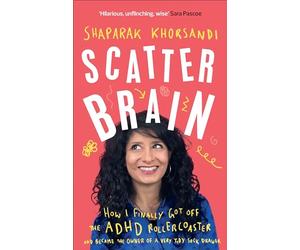 Scatter Brain: How I finally got off the ADHD rollercoaster and became the owner of a very tidy sock drawer