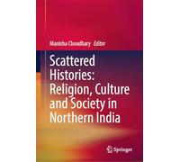 Scattered Histories: Religion, Culture and Society in Northern India
