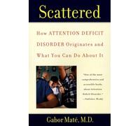 Scattered: How Attention Deficit Disorder Originates and What You Can Do About It