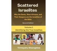 Scattered Israelites, Volume 1: Identifying the True Israelites: Second Edition